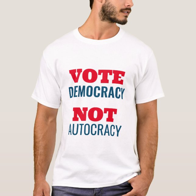 Vote Democracy Not Autocracy Customized Sign T-Shirt (Front)