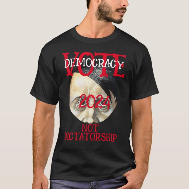 VOTE DEMOCRACY NOT DICTATORSHIP 2024 T-Shirt (Front)