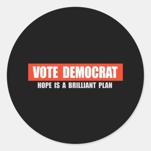 VOTE DEMOCRAT _ HOPE IS A BRILLIANT PLAN T_shirt Classic Round Sticker