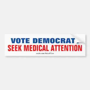 Vote Democrat? Seek Medical Attention Bumper Sticker