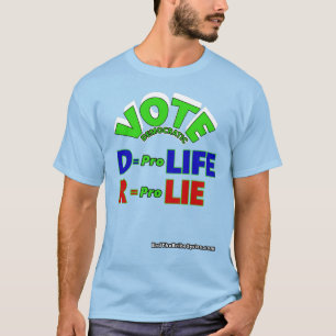 Vote Democratic D = Pro Life R = Pro Lie T-Shirt