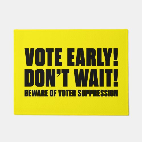 Vote Early Dont Wait Beware Voter Suppression Doormat