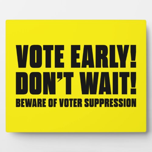 Vote Early Dont Wait Beware Voter Suppression Plaque