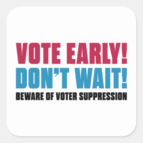 Vote Early Dont Wait Beware Voter Suppression Square Sticker