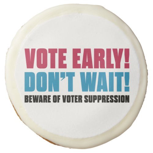 Vote Early Dont Wait Beware Voter Suppression Sugar Cookie