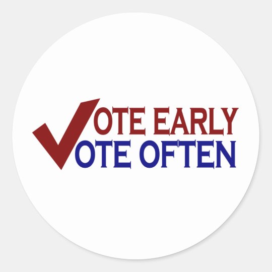 Vote Early Vote Often Classic Round Sticker | Zazzle.com