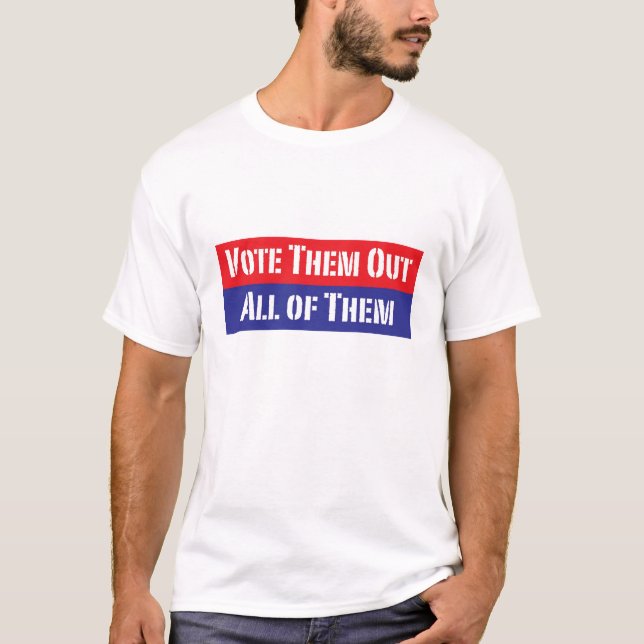 Vote 'em out T-Shirt (Front)