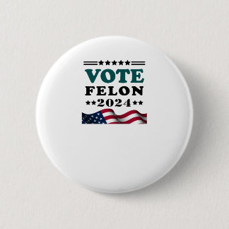 Vote Felon 2024 Convicted Felon Sticker Button