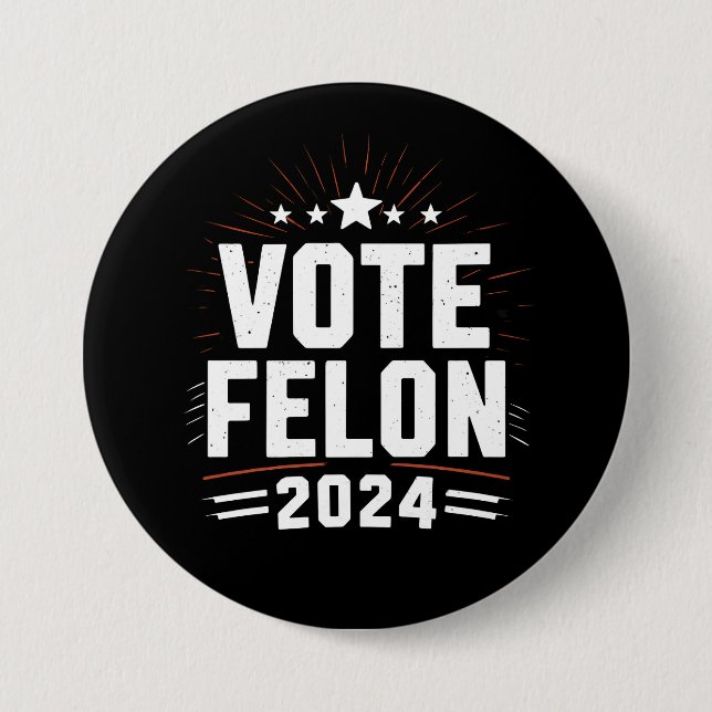 Vote Felon Trump 2024 Funny Election Vote  Button (Front)