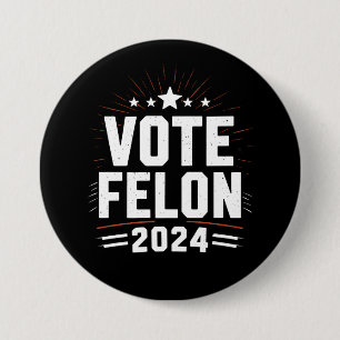 Vote Felon Trump 2024 Funny Election Vote Button