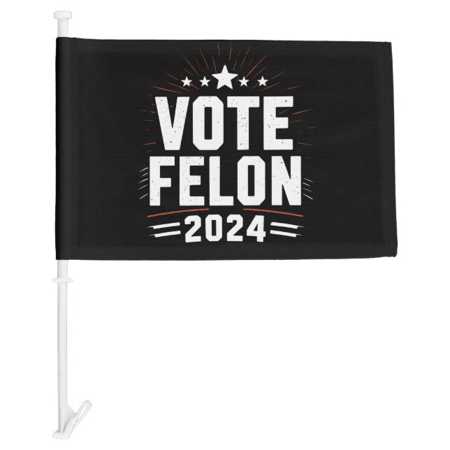 Vote Felon Trump 2024 Funny Election Vote  Car Flag (Front)