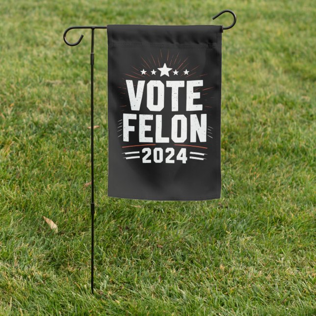 Vote Felon Trump 2024 Funny Election Vote  Garden Flag (In SItu)