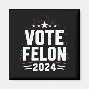 Vote Felon Trump 2024 Funny Election Vote Magnet