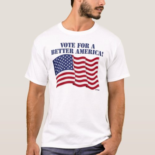 VOTE FOR A BETTER AMERICA T_Shirt