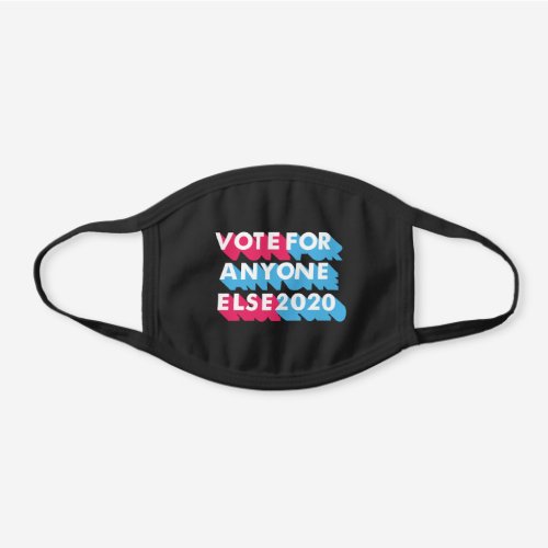 Vote for Anyone Else 2020 Funny Anti Trump Black Cotton Face Mask