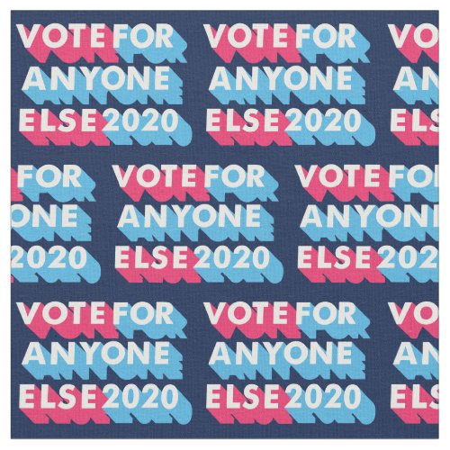 Vote for Anyone Else 2020 Funny Anti Trump Fabric