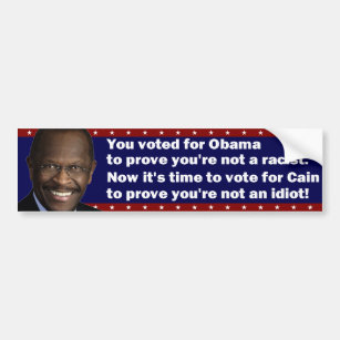 Vote for Cain to prove you're not an idiot Bumper Sticker