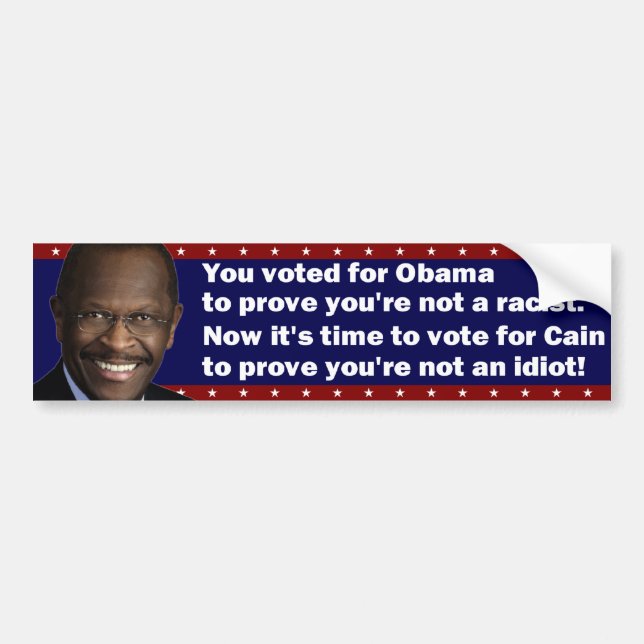 Vote for Cain to prove you're not an idiot Bumper Sticker (Front)