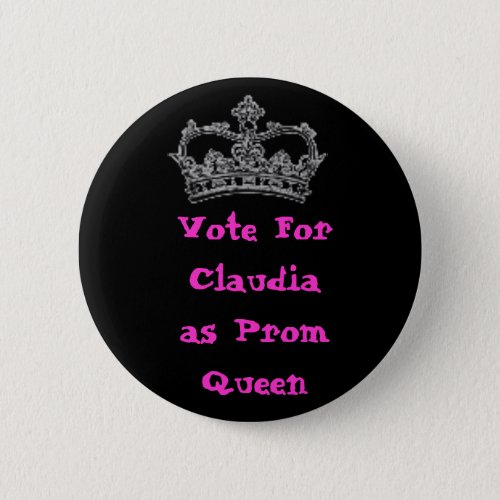 Vote For Claudia as Prom Queen Button