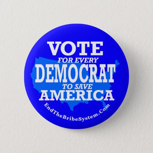 Vote For Every Democrat To Save America Button