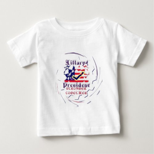 Vote for Hillary USA Stronger Together  My Preside Baby T_Shirt