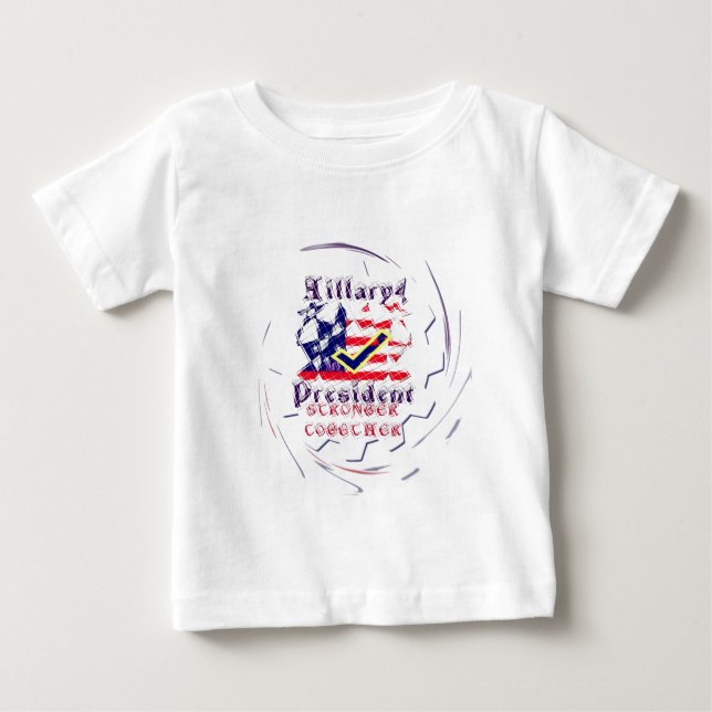 Vote for Hillary USA Stronger Together  My Preside Baby T-Shirt (Front)