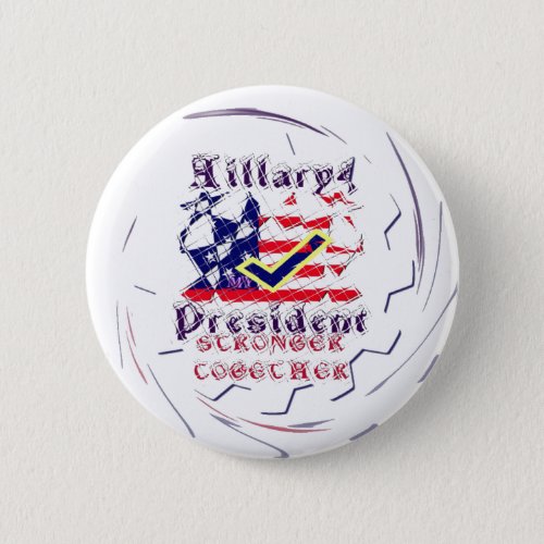 Vote for Hillary USA Stronger Together  My Preside Button