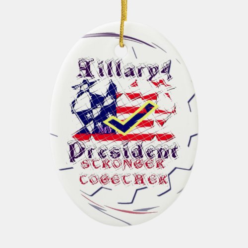 Vote for Hillary USA Stronger Together  My Preside Ceramic Ornament