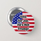 Vote for Joe. He's Not Trump! Button (Front & Back)