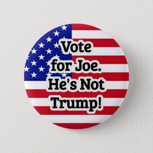 Vote for Joe Hes Not Trump Button