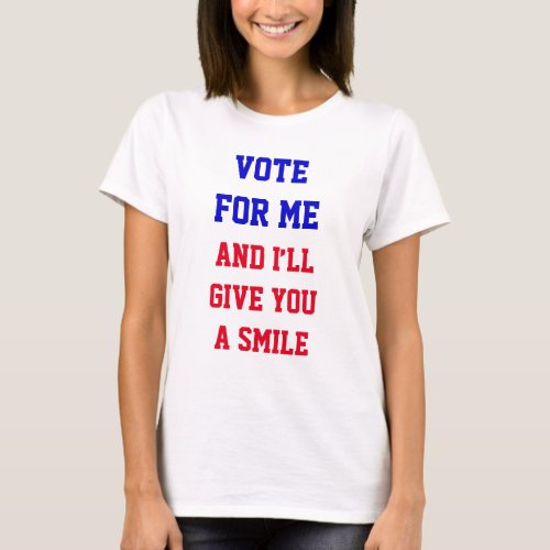 Vote For Me Iâll Give You A Smile Funny Politics T_Shirt