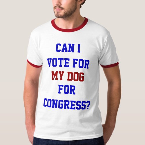 Vote For My Dog Congress Funny Politics Quote T_Shirt