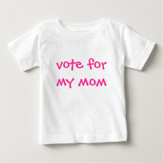 vote for my mom baby T-Shirt