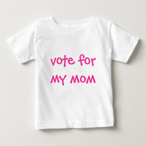 vote for my mom baby T_Shirt