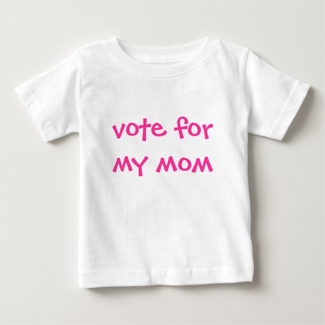 vote for my mom baby T-Shirt (Front)
