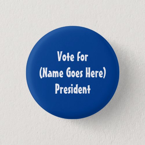 Vote for Name Goes Here President Button