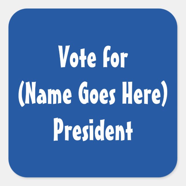 Vote for (Name Goes Here) President  Square Sticker (Front)