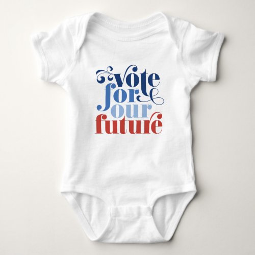 Vote For Our Future Election Red White  Blue Baby Bodysuit
