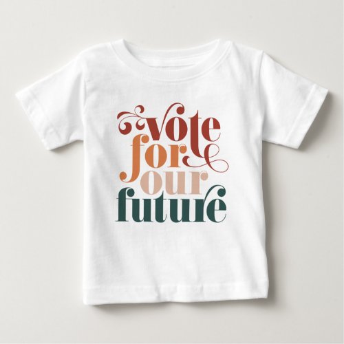 Vote For Our Future Election Retro Colors Baby T_Shirt