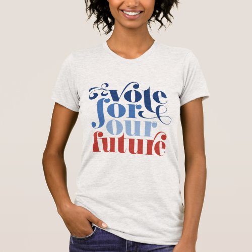Vote For Our Future Election T_Shirt USA Colors
