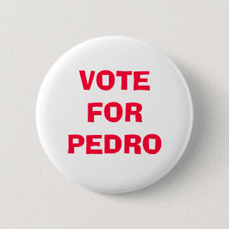 VOTE FOR PEDRO BUTTON