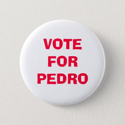 VOTE FOR PEDRO BUTTON