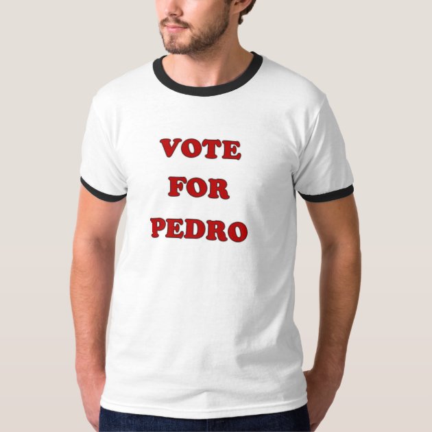 Vote For Pedro T-Shirt | Zazzle