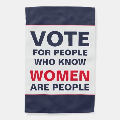 Vote for People Who Know Women Are People Garden Flag