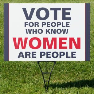 Vote for People Who Know Women Are People Sign