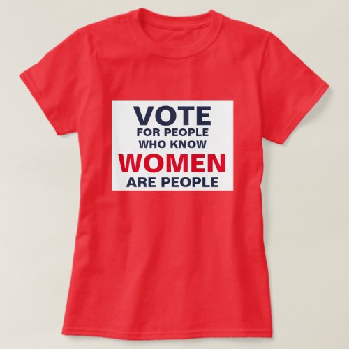 Vote for People Who Know Women Are People T_Shirt