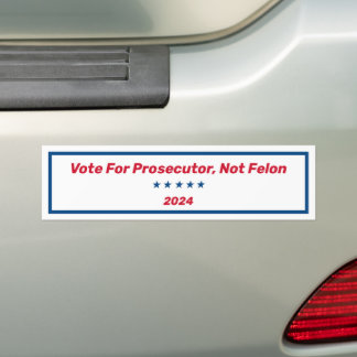 Vote For Prosecutor, Not Felon Bumper Sticker