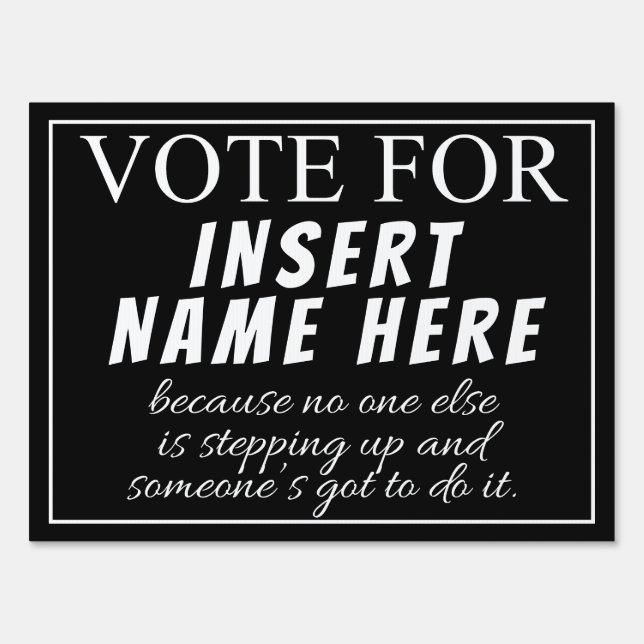 VOTE FOR ____ SOMEONE'S GOT TO DO IT SIGN (Front)