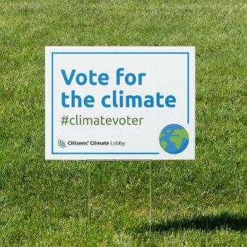 Vote For The Climate Yard Sign by Citizens_Climate at Zazzle