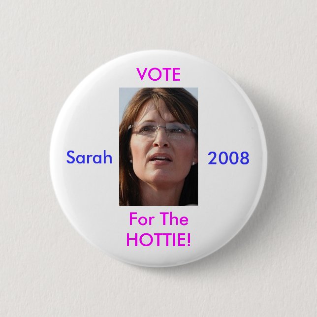 Vote For The Hottie Sarah 2008 Pinback Button (Front)